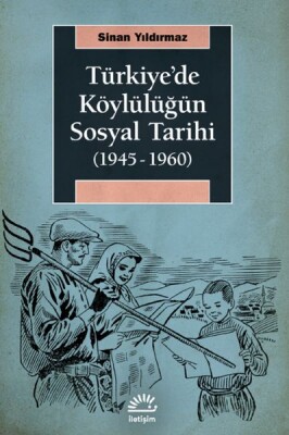 Türkiye'de Köylülüğün Sosyal Tarihi (1945- 1960) - İletişim Yayınları