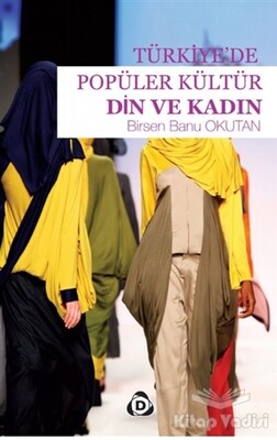 Türkiye'de Popüler Kültür Din ve Kadın - Düşün Yayıncılık