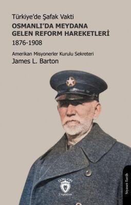 Türkiye’de Şafak Vakti - Osmanlı’da Meydana Gelen Reform Hareketleri 1876-1908 - 1