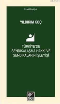 Türkiye'de Sendikalaşma Hakkı ve Sendikaların İşleyişi - 1