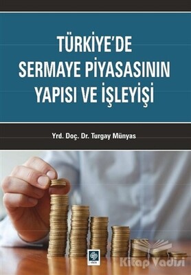 Türkiye'de Sermaye Piyasasının Yapısı ve İşleyişi - Ekin Yayınevi
