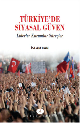 Türkiyede Siyasal Güven Liderler Kurumlar Süreçler - Açılım Kitap