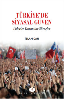 Türkiyede Siyasal Güven Liderler Kurumlar Süreçler - 1