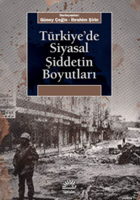 Türkiye'de Siyasal Şiddetin Boyutları - İletişim Yayınları