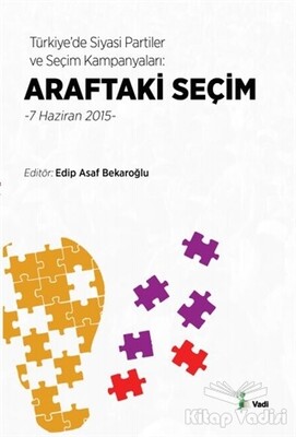 Türkiye’de Siyasi Partiler ve Seçim Kampanyaları : Araftaki Seçim - Vadi Yayınları