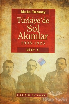 Türkiye’de Sol Akımlar 1908 - 1925 Cilt: 1 - İletişim Yayınları