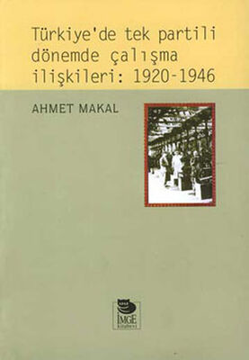 Türkiye’de Tek Partili Dönemde Çalışma İlişkileri: 1920 - 1946 - 1