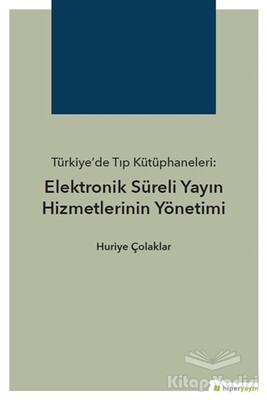 Türkiye’de Tıp Kütüphaneleri: Elektronik Süreli Yayın Hizmetlerinin Yönetimi - Hiperlink Yayınları