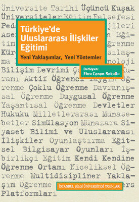 Türkiye'de Uluslararası İlişkiler Eğitimi: Yeni Yaklaşımlar, Yeni Yöntemler - İstanbul Bilgi Üniversitesi Yayınları