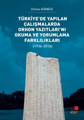 Türkiye’de Yapılan Çalışmalarda Orhon Yazıtları’nı Okuma ve Yorumlama Farklılıkları - 1