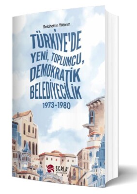 Türkiye'de Yeni, Toplumcu, Demokratik Belediyecilik - Scala Yayıncılık