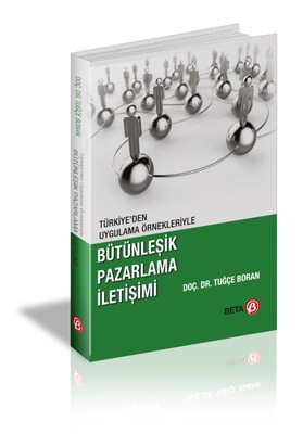 Türkiye'den Uygulama Örnekleriyle Bütünleşik Pazarlama İletişimi - Beta Yayınevi