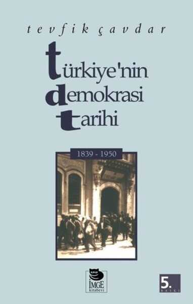 İmge Kitabevi Yayınları - Türkiye’nin Demokrasi Tarihi 1839-1950