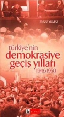 Türkiye’nin Demokrasiye Geçiş Yılları 1946-1950 - Birey Yayıncılık