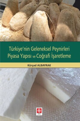 Türkiye'nin Geleneksel Peynirleri Piyasa Yapısı ve Coğrafi İşaretleme - Ekin Yayınevi