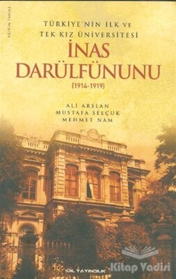 Türkiye’nin İlk ve Tek Kız Üniversitesi İnas Darülfünunu (1914- 1919) - İdil Yayıncılık