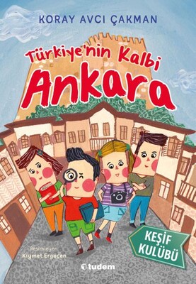 Türkiye'nin Kalbi Ankara - Keşif Kulübü - Tudem Yayınları