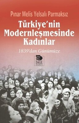 Türkiye'nin Modernleşmesinde Kadınlar - İmge Kitabevi Yayınları