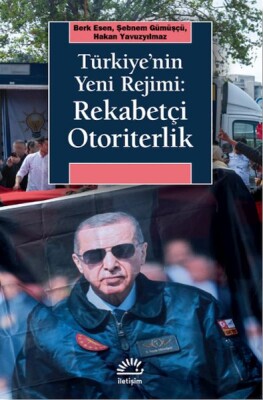 Türkiye’nin Yeni Rejimi: Rekabetçi Otoriterlik - İletişim Yayınları