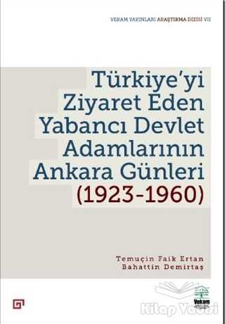 Koç Üniversitesi Yayınları - Türkiye’yi Ziyaret Eden Yabancı Devlet Adamlarının Ankara Günleri (1923-1960)