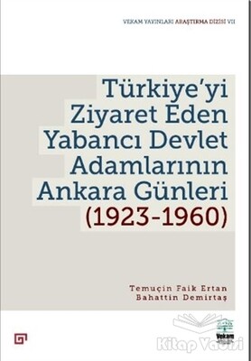 Türkiye’yi Ziyaret Eden Yabancı Devlet Adamlarının Ankara Günleri (1923-1960) - Koç Üniversitesi Yayınları
