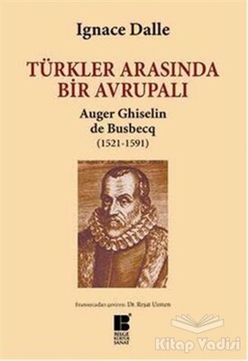 Türkler Arasında Bir Avrupalı - Auger Ghiselin de Busbecq (1521-1591) - Bilge Kültür Sanat