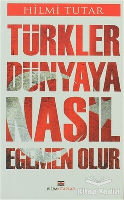 Türkler Dünyaya Nasıl Egemen Olur - Bizim Kitaplar Yayınevi