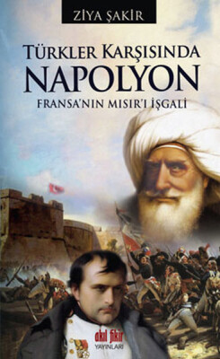 Türkler Karşısında Napolyon Fransa'nın Mısır'ı İşgali - Akıl Fikir Yayınları