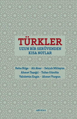 Türkler : Uzun Bir Serüvenden Kısa Notlar - Arvana Yayınları