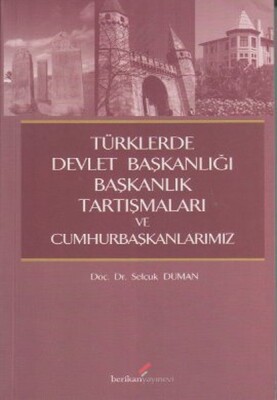 Türklerde Devlet Başkanlığı Başkanlık Tartışmaları ve Cumhurbaşkanlarımız - Berikan Yayınları