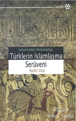 Türklerin İslamlaşma Serüveni - Yeditepe Yayınevi