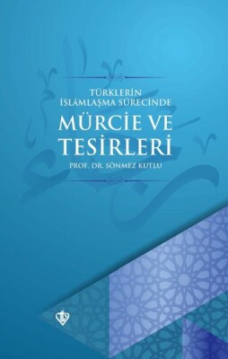 Türklerin İslamlaşma Sürecinde Mürcie ve Tesirleri - Türkiye Diyanet Vakfı Yayınları