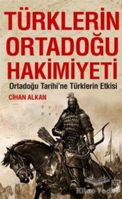Türklerin Ortadoğu Hakimiyeti - Kamer Yayınları