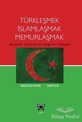 Türkleşmek İslamlaşmak Memurlaşmak - Nika Yayınevi