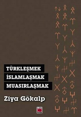 Türkleşmek, İslamlaşmak, Muasırlaşmak - Elips Kitap