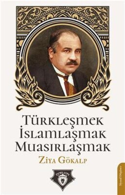 Türkleşmek İslamlaşmak Muasırlaşmak - Dorlion Yayınları