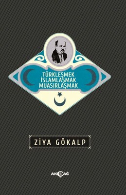 Türkleşmek İslamlaşmak Muasırlaşmak - Akçağ Yayınları