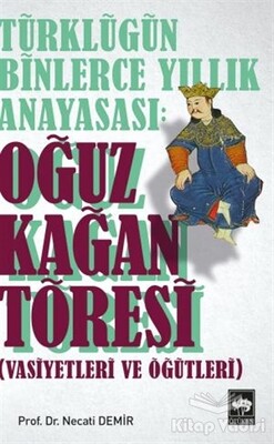 Türklüğün Binlerce Yıllık Anayasası: Oğuz Kağan Töresi - Ötüken Neşriyat