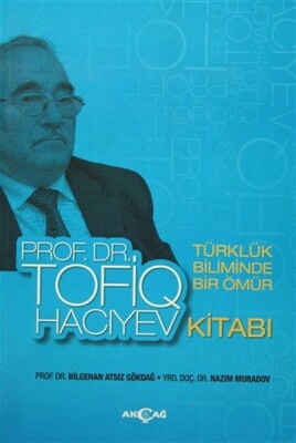 Türklük Biliminde Bir Ömür Prof. Dr. Tofiq Hacıyev Kitabı - Akçağ Yayınları