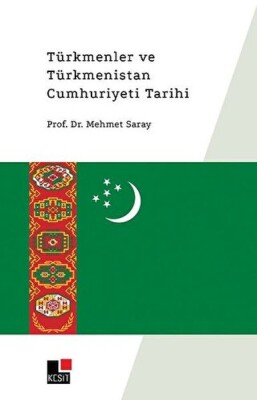 Türkmenler ve Türkmenistan Cumhuriyeti Tarihi - Kesit Yayınları