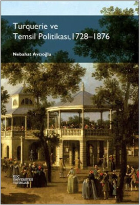 Turquerie ve Temsil Politikası, 1728-1876 - Koç Üniversitesi Yayınları