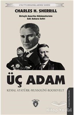 Üç Adam - Kemal Atatürk-Mussolini-Roosevelt - Dorlion Yayınları