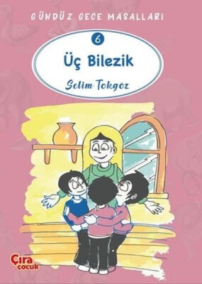 Üç Bilezik - Gündüz Gece Masalları 6 - Çıra Çocuk