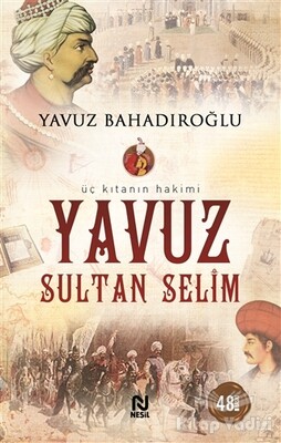 Üç Kıtanın Hakimi - Yavuz Sultan Selim - Nesil Yayınları