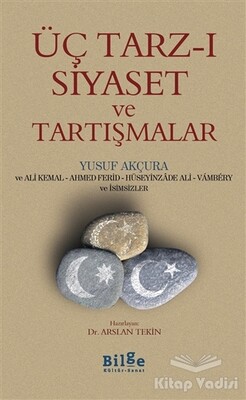 Üç Tarz-ı Siyaset ve Tartışmalar - Bilge Kültür Sanat