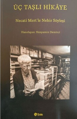 Üç Taşlı Hikaye (Necati Mert İle Nehir Söyleşi) - Şule Yayınları