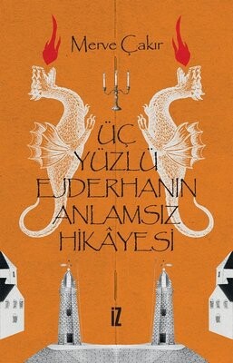 Üç Yüzlü Ejderhanın Anlamsız Hikayesi - İz Yayıncılık