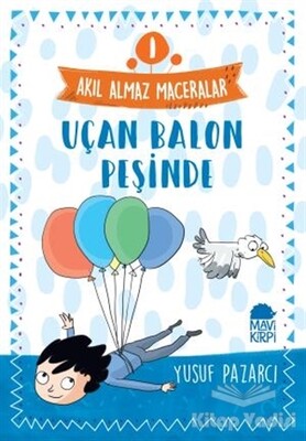 Uçan Balon Peşinde - Akıl Almaz Maceralar 1 - Mavi Kirpi Kitap
