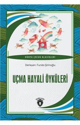 Uçma Hayali Öyküleri - Dorlion Yayınları