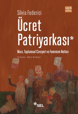 Ücret Patriyarkası - Marx, Toplumsal Cinsiyet ve Feminizm Notları - Sel Yayınları